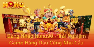 Ang Nhap Nohu90 Trai Nghiem Game Hang Au Cung Nhu Cau Giai Tri Hien Ai