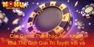 Cac Game The Thao Ao Kham Pha The Gioi Giai Tri Tuyet Voi Va Nohu90