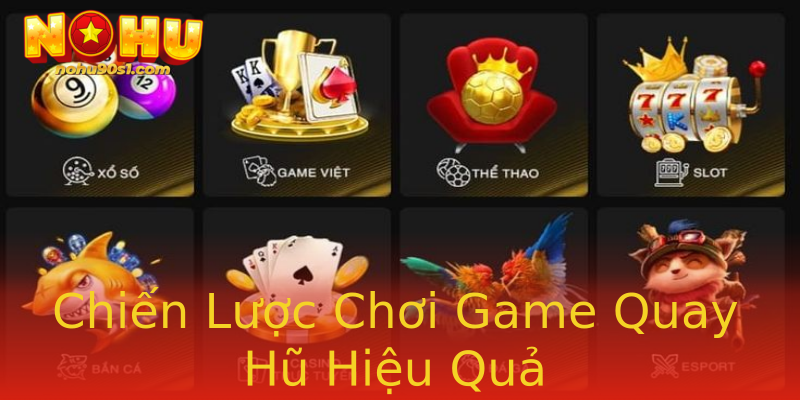 Chiến Lược Chơi Game Quay Hũ Hiệu Quả
