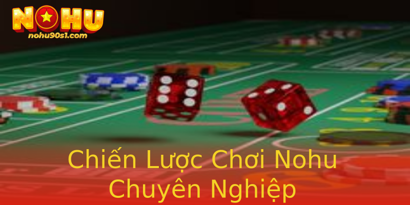 Chiến Lược Chơi Nohu Chuyên Nghiệp