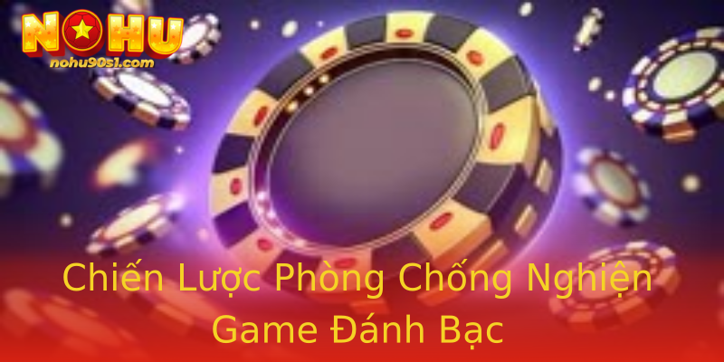 Chiến Lược Phòng Chống Nghiện Game Đánh Bạc Chiến Lược Phòng Chống Nghiện Game Đánh Bạc