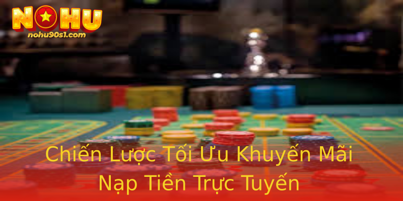 Chiến Lược Tối Ưu Khuyến Mãi Nạp Tiền Trực Tuyến