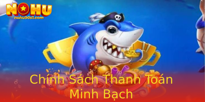 Chính Sách Thanh Toán Minh Bạch