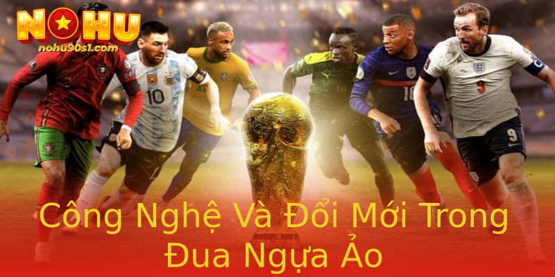 Công Nghệ Và Đổi Mới Trong Đua Ngựa Ảo