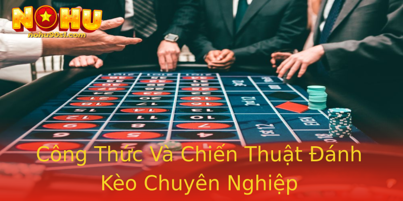 Công Thức Và Chiến Thuật Đánh Kèo Chuyên Nghiệp Công Thức Và Chiến Thuật Đánh Kèo Chuyên Nghiệp
