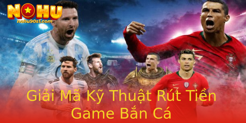 Giải Mã Kỹ Thuật Rút Tiền Game Bắn Cá Giải Mã Kỹ Thuật Rút Tiền Game Bắn Cá