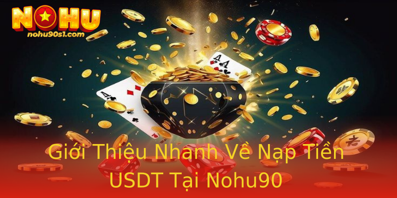Giới Thiệu Nhanh Về Nạp Tiền USDT Tại Nohu90
