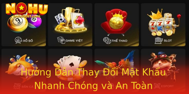 Hướng Dẫn Thay Đổi Mật Khẩu Nhanh Chóng và An Toàn