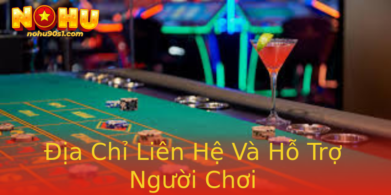 Địa Chỉ Liên Hệ Và Hỗ Trợ Người Chơi