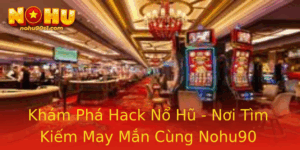 Kham Pha Hack No Hu Noi Tim Kiem May Man Cung Nohu90