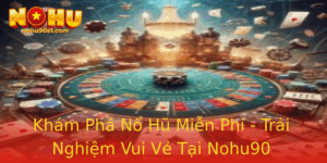 Kham Pha No Hu Mien Phi Trai Nghiem Vui Ve Tai Nohu90