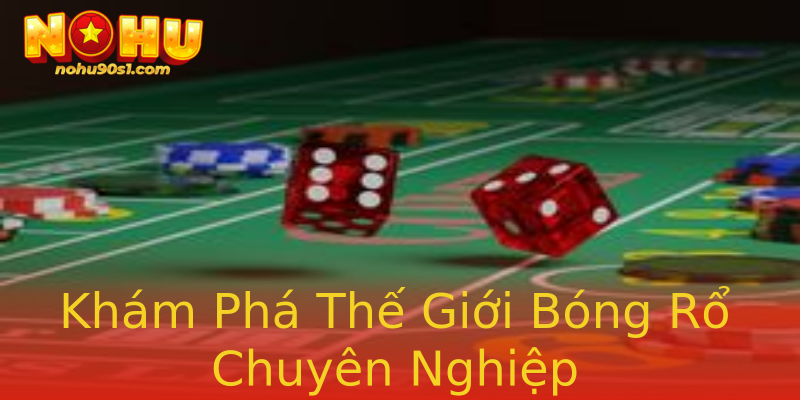 Khám Phá Thế Giới Bóng Rổ Chuyên Nghiệp Khám Phá Thế Giới Bóng Rổ Chuyên Nghiệp