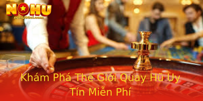Khám Phá Thế Giới Quay Hũ Uy Tín Miễn Phí