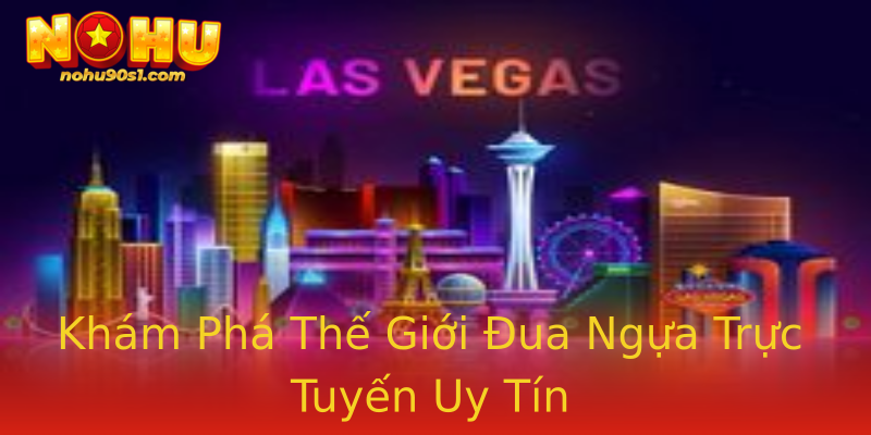 Khám Phá Thế Giới Đua Ngựa Trực Tuyến Uy Tín