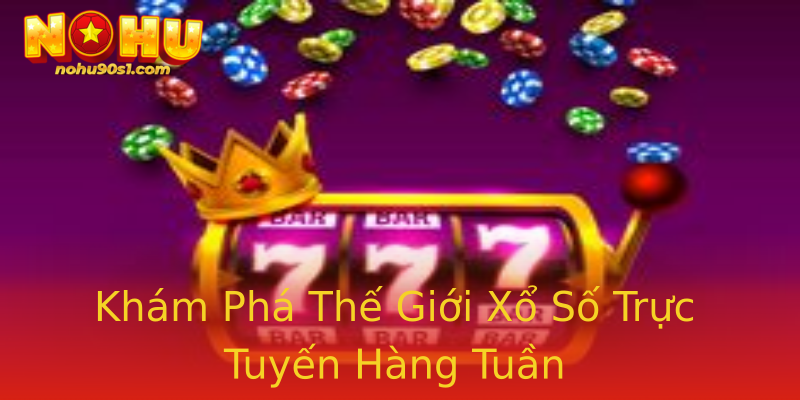 Khám Phá Thế Giới Xổ Số Trực Tuyến Hàng Tuần