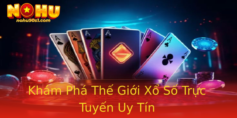 Khám Phá Thế Giới Xổ Số Trực Tuyến Uy Tín