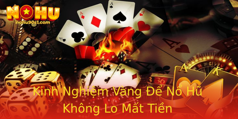 Kinh Nghiệm Vàng Để Nổ Hũ Không Lo Mất Tiền Kinh Nghiệm Vàng Để Nổ Hũ Không Lo Mất Tiền