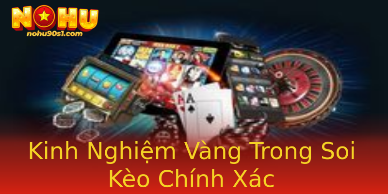 Kinh Nghiệm Vàng Trong Soi Kèo Chính Xác Kinh Nghiệm Vàng Trong Soi Kèo Chính Xác