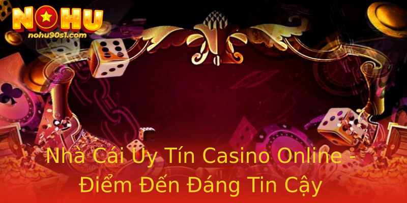 Nhà Cái Uy Tín Casino Online - Điểm Đến Đáng Tin Cậy Nhà Cái Uy Tín Casino Online - Điểm Đến Đáng Tin Cậy