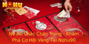 No Hu Chac Chan Trung Kham Pha Co Hoi Vang Tai Nohu90