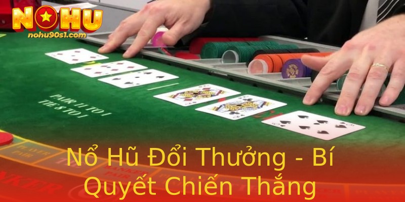 Nổ Hũ Đổi Thưởng - Bí Quyết Chiến Thắng