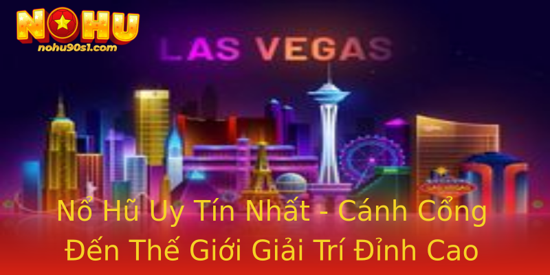 Nổ Hũ Uy Tín Nhất - Cánh Cổng Đến Thế Giới Giải Trí Đỉnh Cao Nổ Hũ Uy Tín Nhất - Cánh Cổng Đến Thế Giới Giải Trí Đỉnh Cao