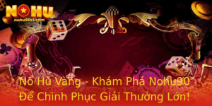 No Hu Vang Kham Pha Nohu90 E Chinh Phuc Giai Thuong Lon