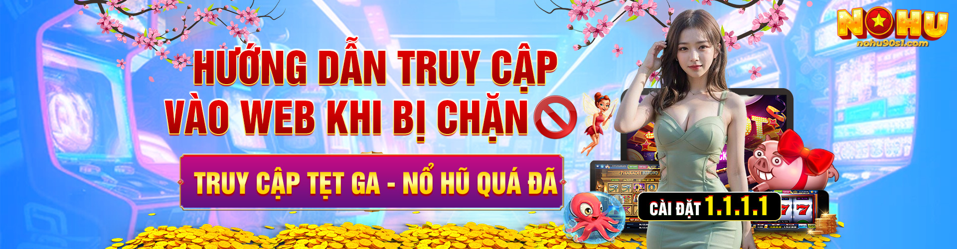 Nohu90 Huong Dan Truy Cap Vao Wed Khi Bi Chan