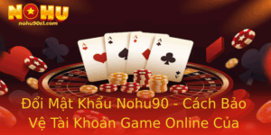 Oi Mat Khau Nohu90 Cach Bao Ve Tai Khoan Game Online Cua Ban An Toan Hon