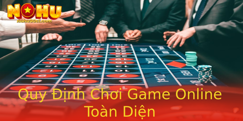 Quy Định Chơi Game Online Toàn Diện