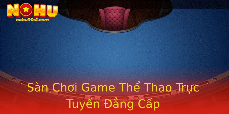 Sàn Chơi Game Thể Thao Trực Tuyến Đẳng Cấp